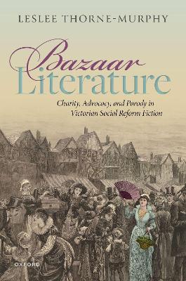 Bazaar Literature: Charity, Advocacy, and Parody in Victorian Social Reform Fiction