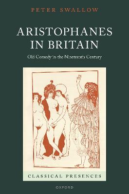 Aristophanes in Britain: Old Comedy in the Nineteenth Century
