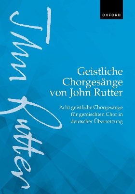 Geistliche Chorgesange von John Rutter Acht geistliche Chorgesange in deutscher Ubersetzung (8 sacred choral songs in German translation)