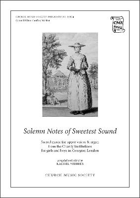 Solemn Notes of Sweetest Sound: Sacred music for upper voices and organ from the Charity Institutions for  girls and boys in Georgian London Vocal score