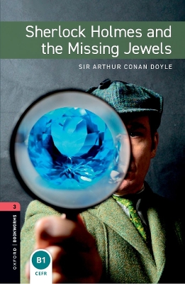 Oxford Bookworms Library: Level 3: Sherlock Holmes and the Missing Jewels