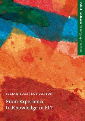 From Experience to Knowledge in ELT - Oxford Handbooks for Language Teachers