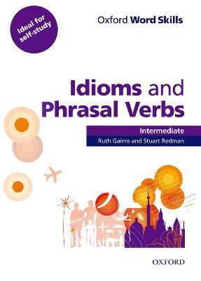 Oxford Word Skills: Intermediate: Idioms and Phrasal Verbs Student Book with  Key: Learn and practise English vocabulary