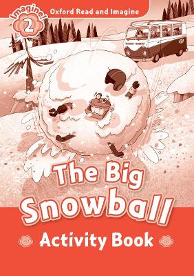 Oxford Read and Imagine: Level 2: The Big Snowball Activity Book