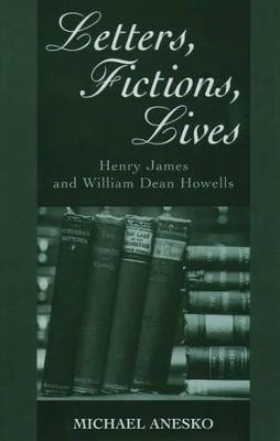 Letters, Fictions, Lives: Henry James and William Dean Howells