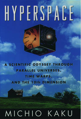 Hyperspace: A Scientific Odyssey through Parallel Universes, Time Warps, and the Tenth Dimension