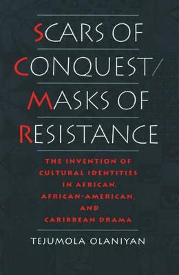 Scars of Conquest/Masks of Resistance: The Invention of Cultural Identities in African, African-American and  Caribbean Drama