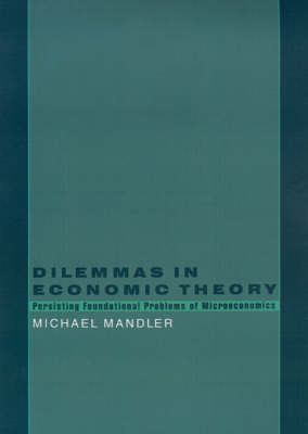 Dilemmas in Economic Theory: Persisting Foundational Problems in Microeconomics