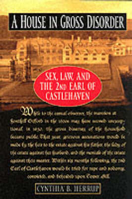 House in Gross Disorder: Sex, Law and the 2nd Earl of Castlehaven New edition