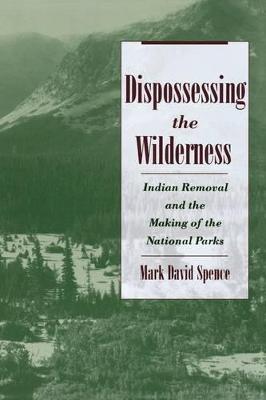 Dispossessing the Wilderness: Indian Removal and the Making of the National Parks