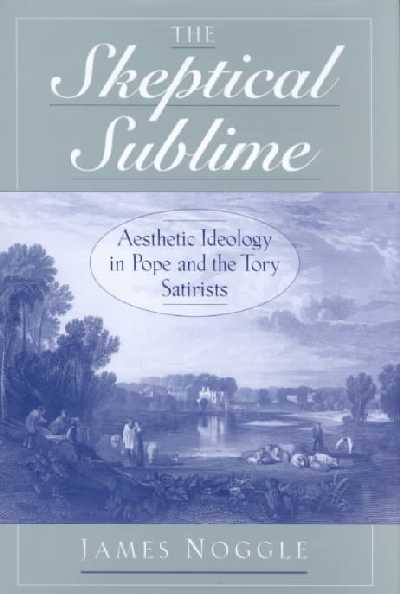 Skeptical Sublime: Aesthetic Ideology in Pope and the Tory Satirists