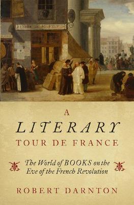 Literary Tour de France: The World of Books on the Eve of the French Revolution