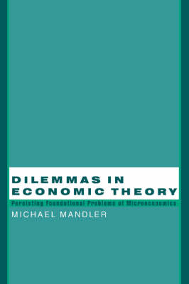Dilemmas in Economic Theory: Persisting Foundational Problems of Microeconomics