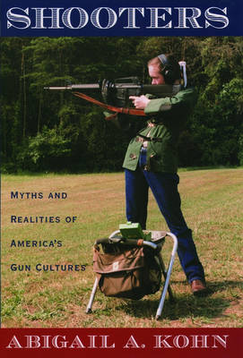 Shooters: Myths and Realities of America's Gun Cultures