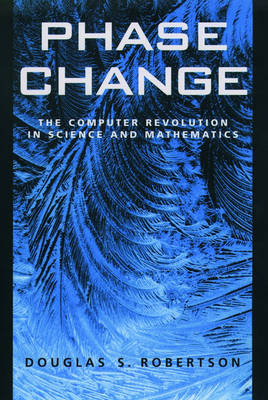 Phase Change: The Computer Revolution in Science and Mathematics