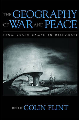 Geography of War and Peace: From Death Camps to Diplomats