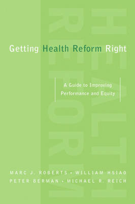 Getting Health Reform Right: A Guide to Improving Performance and Equity Revised and Revised ed.