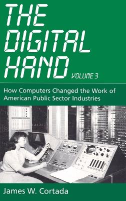 Digital Hand: How Computers Changed the Work of American Public Sector Industries illustrated edition, v. 3