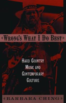 Wrong's What I Do Best: Hard Country Music and Contemporary Culture
