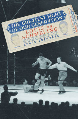 Greatest Fight of Our Generation: Louis Vs. Schmeling illustrated edition