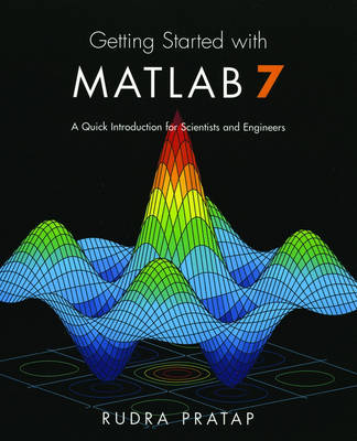 Getting Started with MATLAB 7: A Quick Introduction for Scientists and Engineers