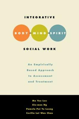 Integrative Body Mind Spirit Social Work: An Empirically Based Approach to Assessment and Treatment