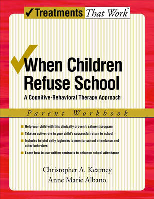 When Children Refuse School: A Cognitive-Behavioral Therapy Approach, Parent Workbook 2nd Revised edition