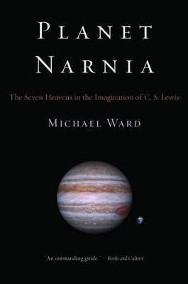 Planet Narnia: The Seven Heavens in the Imagination of C.S. Lewis