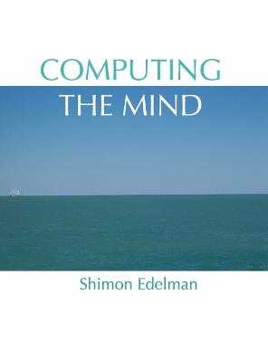 Computing the Mind: How the Mind Really Works
