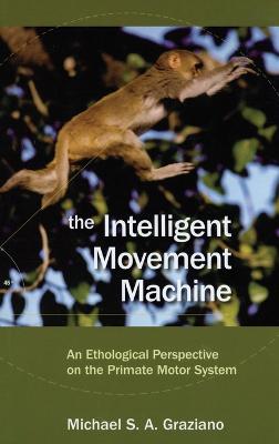 Intelligent Movement Machine: An Ethological Perspective on the Primate Motor System