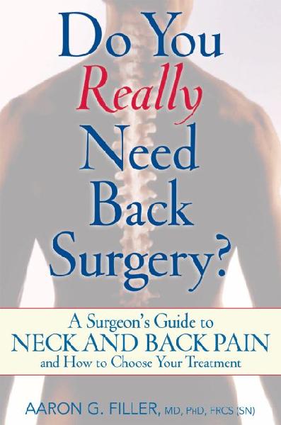 Do You Really Need Back Surgery?: A Surgeon's Guide to Neck and Back Pain and How to Choose Your Treatment