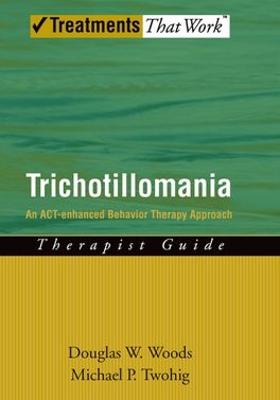 Trichotillomania: An ACT-enhanced Behavior Therapy Approach Therapist Guide