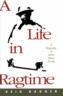 Life in Ragtime: A Biography of James Reese Europe