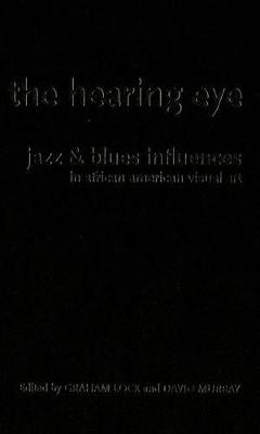 Hearing Eye: Jazz and Blues Influences in African-American Visual Art illustrated edition