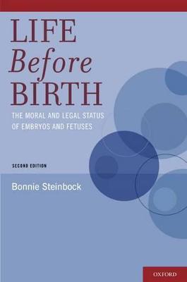 Life Before Birth: The Moral and Legal Status of Embryos and Fetuses 2nd Revised edition