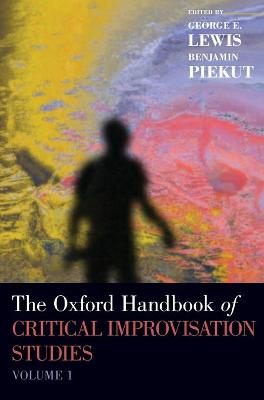 Oxford Handbook of Critical Improvisation Studies Volume 1