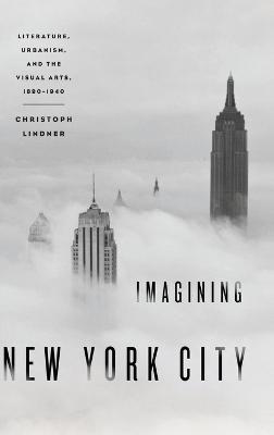 Imagining New York City: Literature, Urbanism, and the Visual Arts, 1890-1940