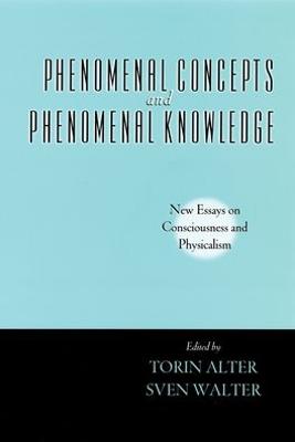 Phenomenal Concepts and Phenomenal Knowledge: New Essays on Consciousness and Physicalism