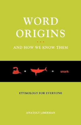 Word Origins...And How We Know Them: Etymology for Everyone