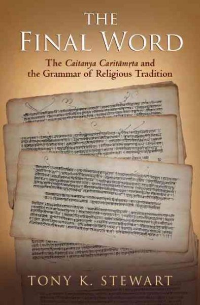 Final Word: The Caitanya Caritamrita and the Grammar of Religious Tradition