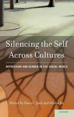 Silencing the Self Across Cultures: Depression and Gender in the Social World