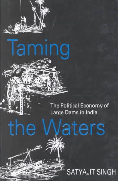 Taming the Waters: The Political Economy of Large Dams in India