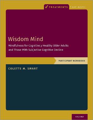 Wisdom Mind: Mindfulness for Cognitively Healthy Older Adults and Those With Subjective  Cognitive Decline, Participant Workbook