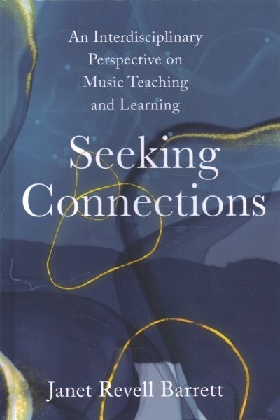Seeking Connections An Interdisciplinary Perspective on Music Teaching and Learning