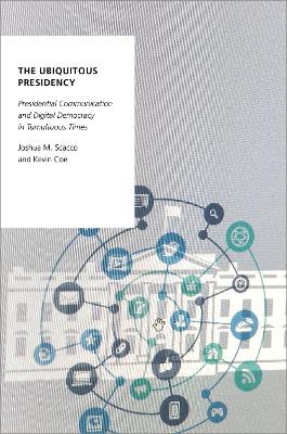 Ubiquitous Presidency: Presidential Communication and Digital Democracy in Tumultuous Times