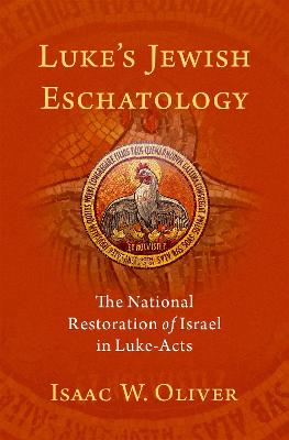 Luke's Jewish Eschatology: The National Restoration of Israel in Luke-Acts