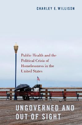 Ungoverned and Out of Sight: Public Health and the Political Crisis of Homelessness in the United States