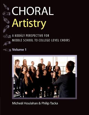 Choral Artistry: A KodÃ¡ly Perspective for Middle School to College-Level Choirs, Volume 1