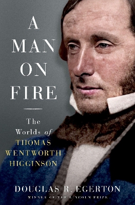 Man on Fire: The Worlds of Thomas Wentworth Higginson