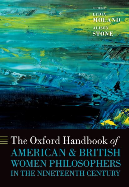 Oxford Handbook of American and British Women Philosophers in the Nineteenth  Century